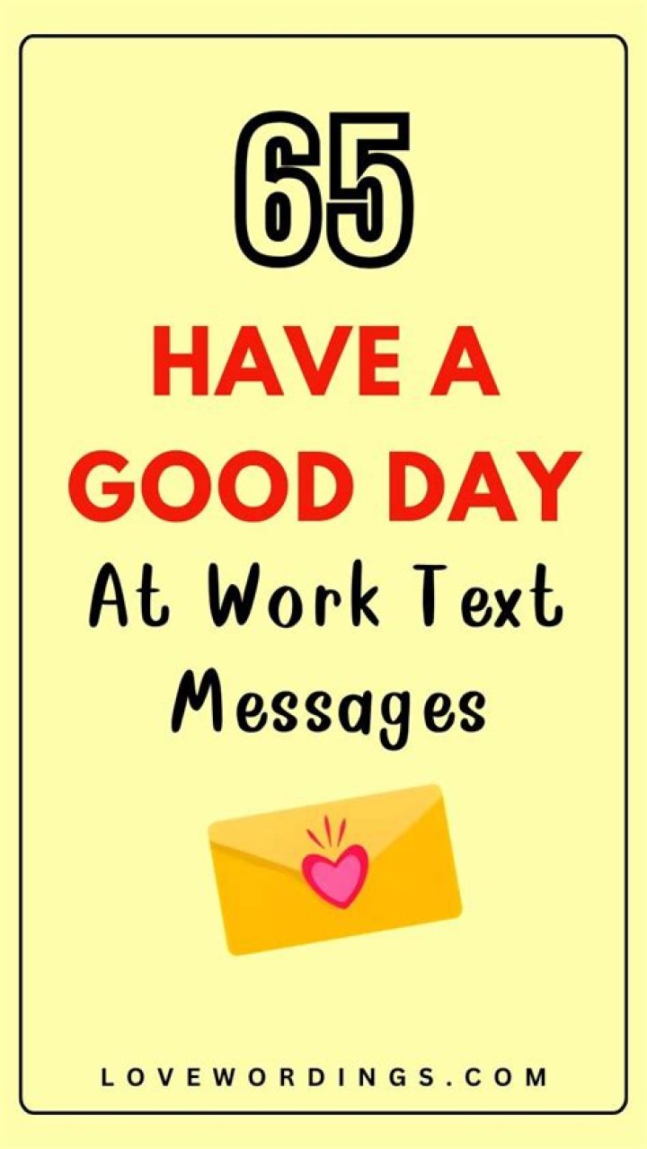 Unlock The Power Of "Have A Great Day At Work" Text Messages: Secrets Revealed